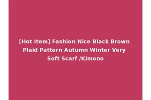 [Hot Item] Fashion Nice Black Brown Plaid Pattern Autumn Winter Very Soft Scarf /Kimono
