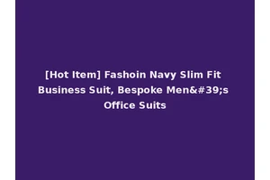 [Hot Item] Fashoin Navy Slim Fit Business Suit, Bespoke Men's Office Suits