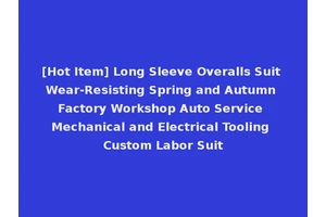 [Hot Item] Long Sleeve Overalls Suit Wear-Resisting Spring and Autumn Factory Workshop Auto Service Mechanical and Electrical Tooling Custom Labor Suit