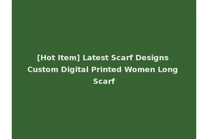 [Hot Item] Latest Scarf Designs Custom Digital Printed Women Long Scarf