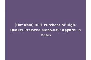 [Hot Item] Bulk Purchase of High-Quality Preloved Kids' Apparel in Bales