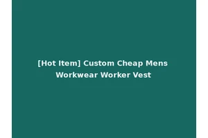 [Hot Item] Custom Cheap Mens Workwear Worker Vest