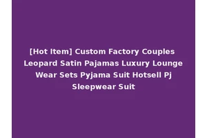 [Hot Item] Custom Factory Couples Leopard Satin Pajamas Luxury Lounge Wear Sets Pyjama Suit Hotsell Pj Sleepwear Suit