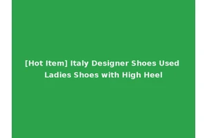 [Hot Item] Italy Designer Shoes Used Ladies Shoes with High Heel