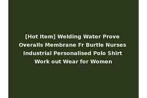 [Hot Item] Welding Water Prove Overalls Membrane Fr Burtle Nurses Industrial Personalised Polo Shirt Work out Wear for Women