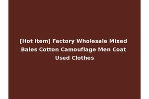 [Hot Item] Factory Wholesale Mixed Bales Cotton Camouflage Men Coat Used Clothes