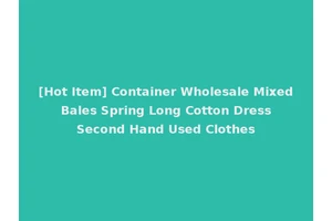 [Hot Item] Container Wholesale Mixed Bales Spring Long Cotton Dress Second Hand Used Clothes