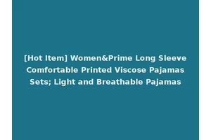 [Hot Item] Women&Prime Long Sleeve Comfortable Printed Viscose Pajamas Sets; Light and Breathable Pajamas