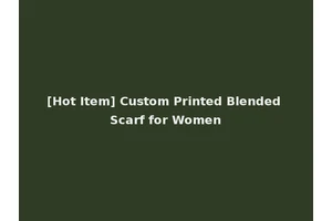 [Hot Item] Custom Printed Blended Scarf for Women