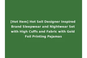 [Hot Item] Hot Sell Designer Inspired Brand Sleepwear and Nightwear Set with High Cuffs and Fabric with Gold Foil Printing Pajamas