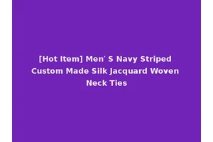 [Hot Item] Men′ S Navy Striped Custom Made Silk Jacquard Woven Neck Ties