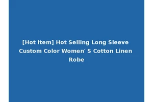 [Hot Item] Hot Selling Long Sleeve Custom Color Women′ S Cotton Linen Robe