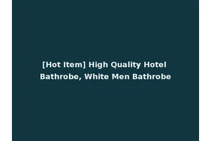 [Hot Item] High Quality Hotel Bathrobe, White Men Bathrobe