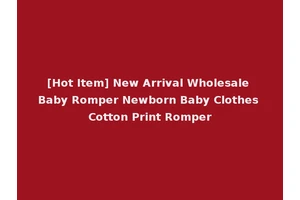 [Hot Item] New Arrival Wholesale Baby Romper Newborn Baby Clothes Cotton Print Romper