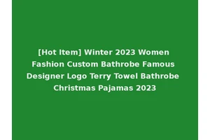 [Hot Item] Winter 2023 Women Fashion Custom Bathrobe Famous Designer Logo Terry Towel Bathrobe Christmas Pajamas 2023