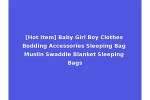 [Hot Item] Baby Girl Boy Clothes Bedding Accessories Sleeping Bag Muslin Swaddle Blanket Sleeping Bags