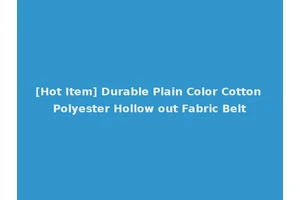[Hot Item] Durable Plain Color Cotton Polyester Hollow out Fabric Belt