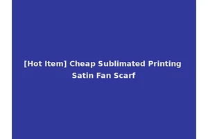 [Hot Item] Cheap Sublimated Printing Satin Fan Scarf
