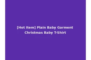 [Hot Item] Plain Baby Garment Christmas Baby T-Shirt