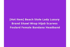 [Hot Item] Beach Stole Lady Luxury Brand Shawl Wrap Hijab Scarves Foulard Female Bandana Headband