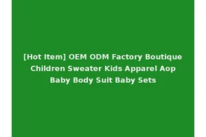 [Hot Item] OEM ODM Factory Boutique Children Sweater Kids Apparel Aop Baby Body Suit Baby Sets
