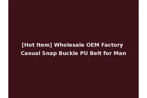 [Hot Item] Wholesale OEM Factory Casual Snap Buckle PU Belt for Man