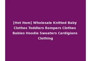 [Hot Item] Wholesale Knitted Baby Clothes Toddlers Rompers Clothes Babies Hoodie Sweaters Cardigians Clothing