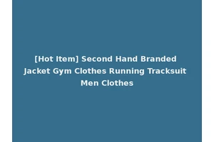 [Hot Item] Second Hand Branded Jacket Gym Clothes Running Tracksuit Men Clothes
