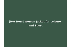 [Hot Item] Women Jacket for Leisure and Sport