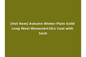 [Hot Item] Autumn Winter Plain Solid Long Wool Women's Coat with Sash