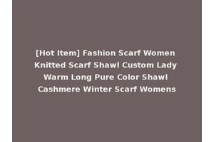 [Hot Item] Fashion Scarf Women Knitted Scarf Shawl Custom Lady Warm Long Pure Color Shawl Cashmere Winter Scarf Womens