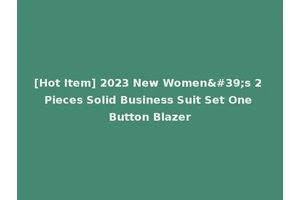 [Hot Item] 2023 New Women's 2 Pieces Solid Business Suit Set One Button Blazer