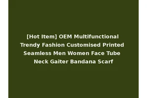 [Hot Item] OEM Multifunctional Trendy Fashion Customised Printed Seamless Men Women Face Tube Neck Gaiter Bandana Scarf