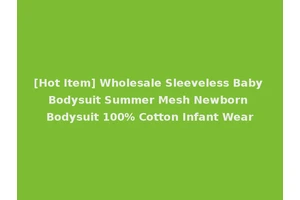 [Hot Item] Wholesale Sleeveless Baby Bodysuit Summer Mesh Newborn Bodysuit 100% Cotton Infant Wear