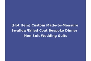 [Hot Item] Custom Made-to-Measure Swallow-Tailed Coat Bespoke Dinner Men Suit Wedding Suits