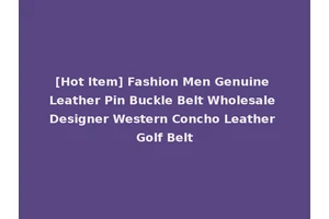 [Hot Item] Fashion Men Genuine Leather Pin Buckle Belt Wholesale Designer Western Concho Leather Golf Belt
