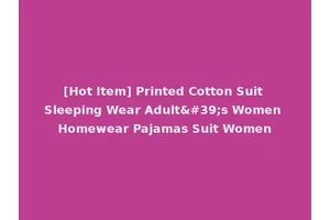 [Hot Item] Printed Cotton Suit Sleeping Wear Adult's Women Homewear Pajamas Suit Women
