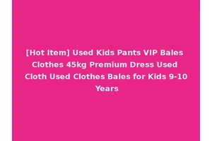 [Hot Item] Used Kids Pants VIP Bales Clothes 45kg Premium Dress Used Cloth Used Clothes Bales for Kids 9-10 Years