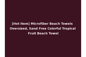 [Hot Item] Microfiber Beach Towels Oversized, Sand Free Colorful Tropical Fruit Beach Towel