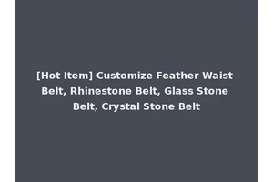 [Hot Item] Customize Feather Waist Belt, Rhinestone Belt, Glass Stone Belt, Crystal Stone Belt