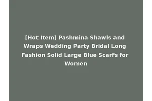 [Hot Item] Pashmina Shawls and Wraps Wedding Party Bridal Long Fashion Solid Large Blue Scarfs for Women
