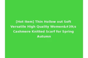 [Hot Item] Thin Hollow out Soft Versatile High Quality Women's Cashmere Knitted Scarf for Spring Autumn