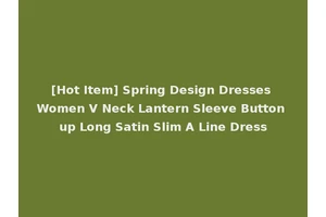 [Hot Item] Spring Design Dresses Women V Neck Lantern Sleeve Button up Long Satin Slim A Line Dress