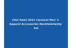 [Hot Item] 2021 Classical Men′ S Apparel Accessories Necktie&Hanky Set