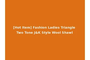 [Hot Item] Fashion Ladies Triangle Two Tone J&K Style Wool Shawl