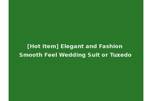 [Hot Item] Elegant and Fashion Smooth Feel Wedding Suit or Tuxedo