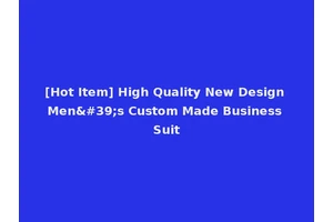 [Hot Item] High Quality New Design Men's Custom Made Business Suit
