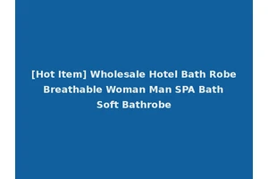 [Hot Item] Wholesale Hotel Bath Robe Breathable Woman Man SPA Bath Soft Bathrobe