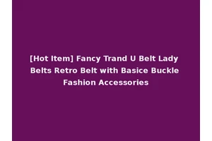 [Hot Item] Fancy Trand U Belt Lady Belts Retro Belt with Basice Buckle Fashion Accessories