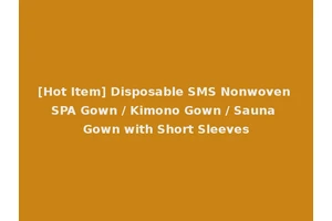 [Hot Item] Disposable SMS Nonwoven SPA Gown / Kimono Gown / Sauna Gown with Short Sleeves